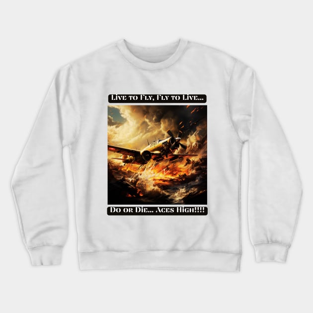 Live to Fly, Fly to Live, Do or Die... Aces High Crewneck Sweatshirt by St01k@